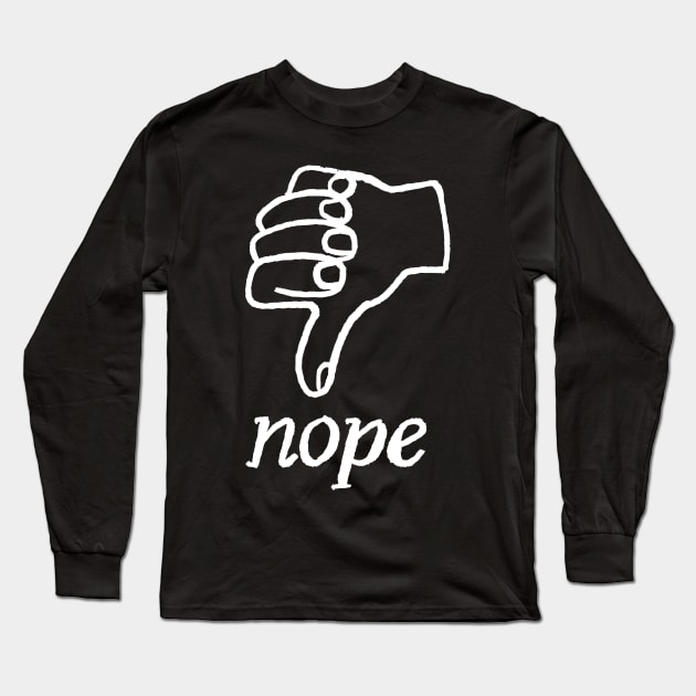 Nope, Nu-uh Long Sleeve T-Shirt by sombreroinc